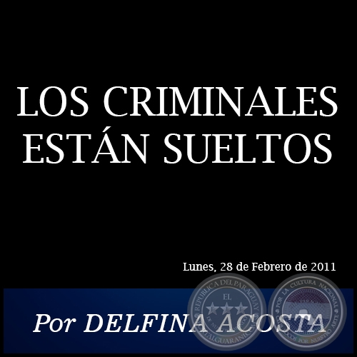 LOS CRIMINALES ESTÁN SUELTOS - Por DELFINA ACOSTA - Lunes, 28 de Febrero de 2011